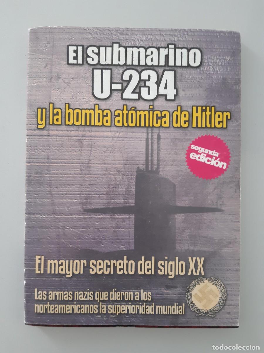 Libros de segunda mano: EL SUBMARINO U-234 Y LA BOMBA ATOMICA DE HITLER ARMAS NAZIS JOSE ANTONIO SOLIS