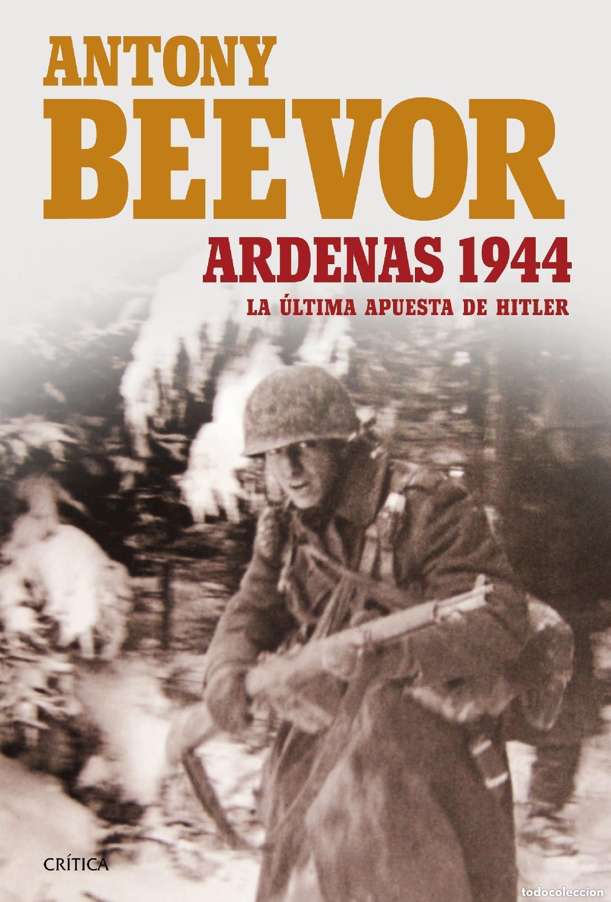 Libros de segunda mano: Antony Beevor .Ardenas 1944 La &uacute;ltima apuesta de Hitler. Tapa dura