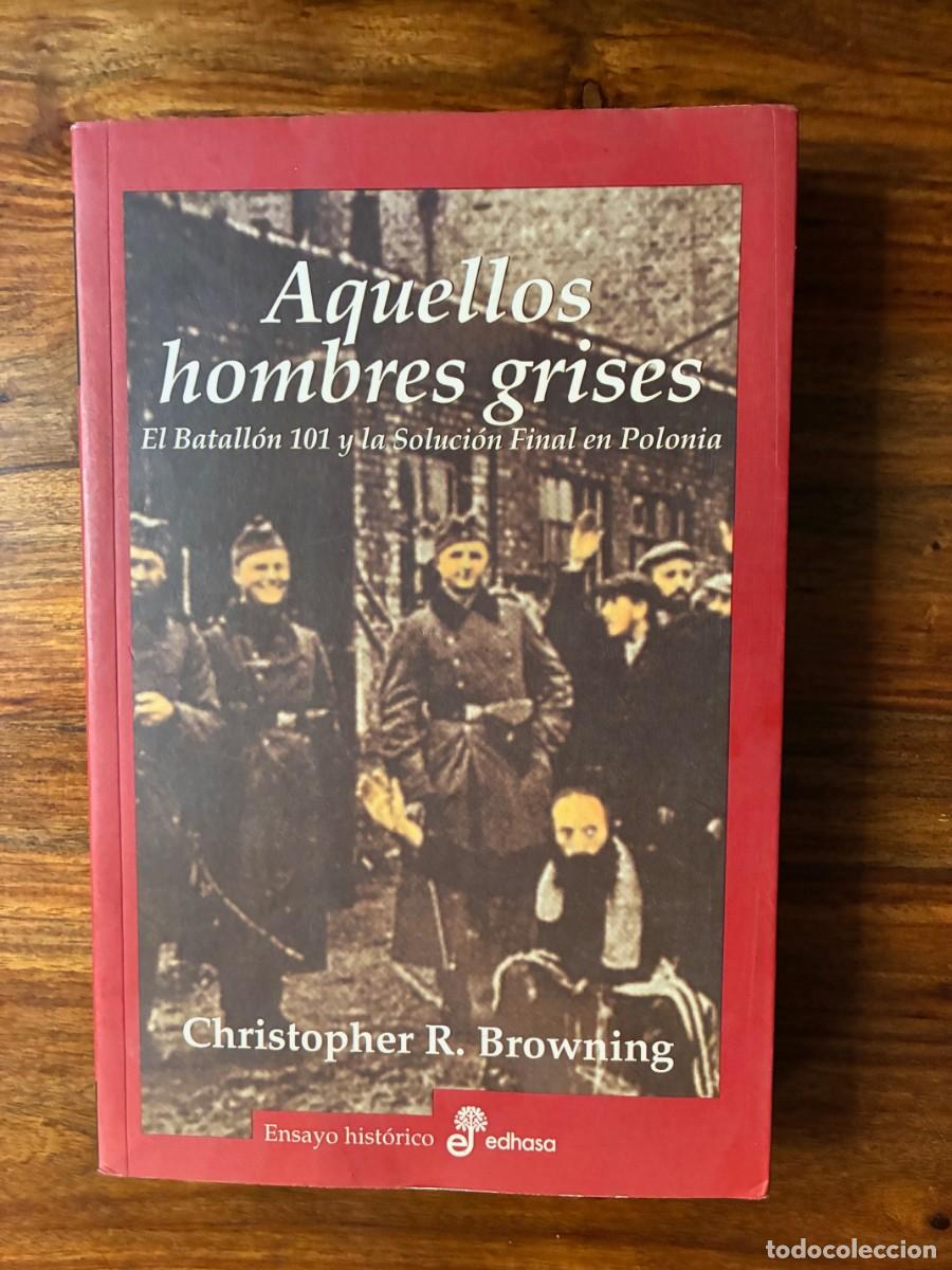 Libros de segunda mano: Aquellos hombres grises. El Batall&oacute;n 101 y la Soluci&oacute;n Final en Polonia. Christopher R. Browning.