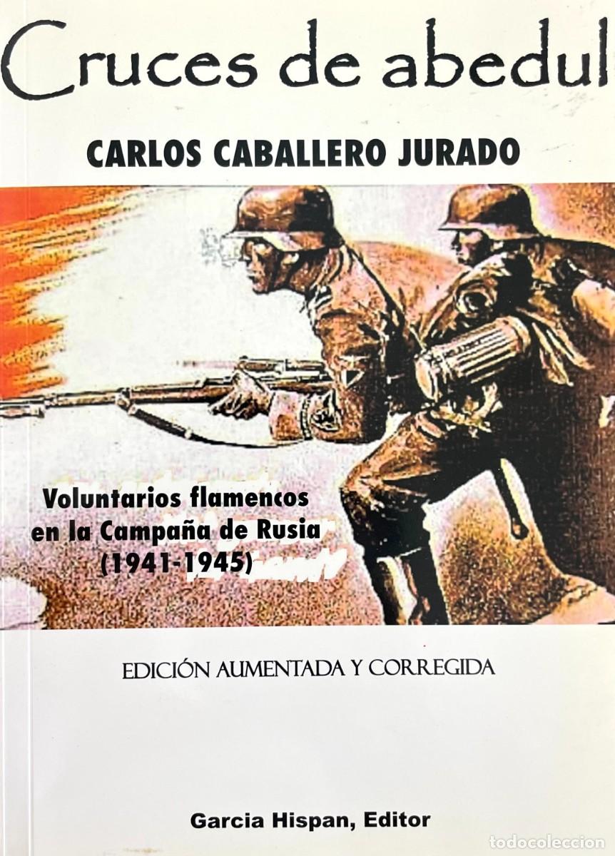 Libros de segunda mano: CRUCES DE ABEDUL. VOLUNTARIOS FLAMENCOS EN LA CAMPA&Ntilde;A DE RUSIA (1941-1945). Carlos Caballero Jurado.