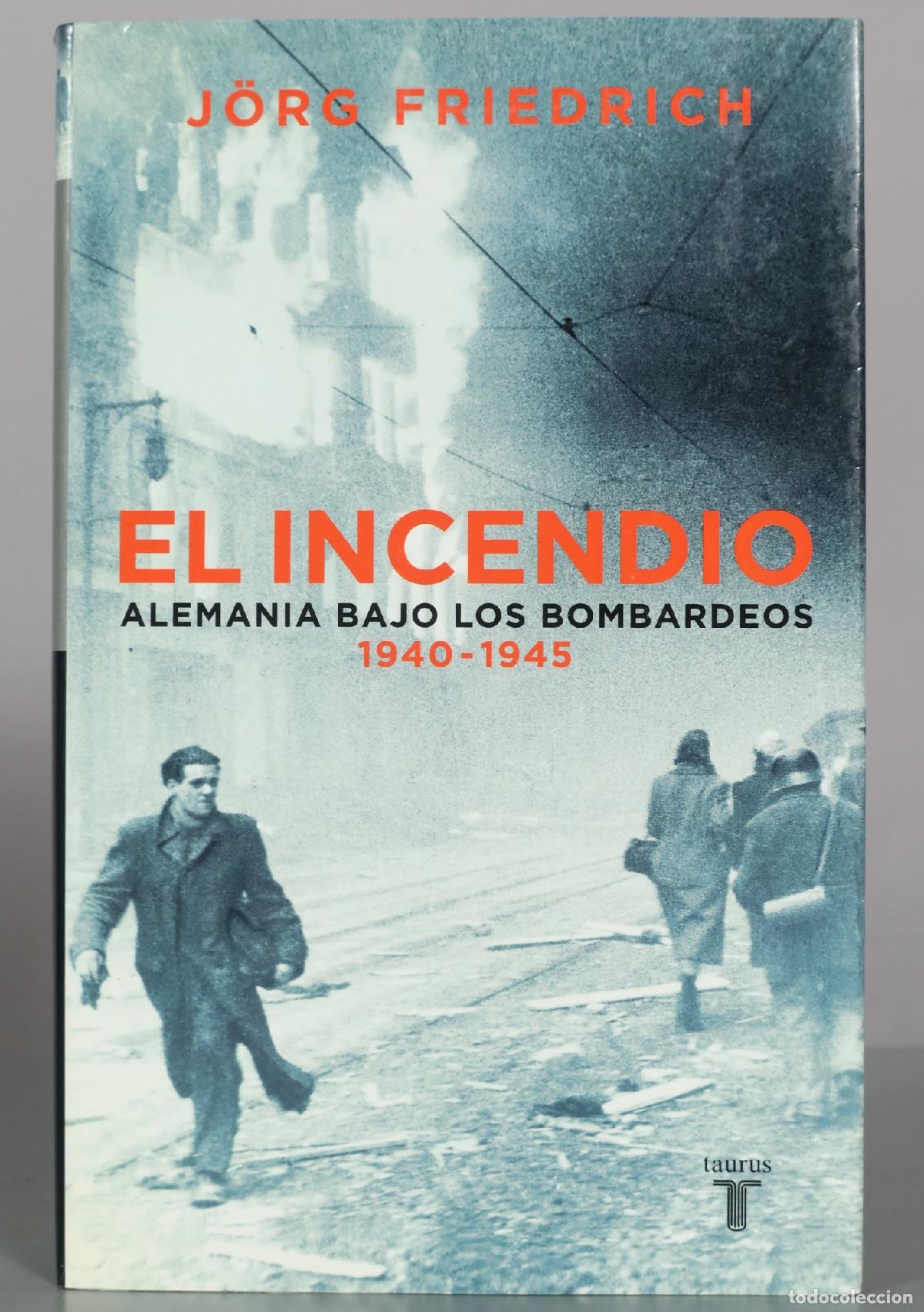 Libros de segunda mano: El incendio - Alemania bajo los bombardeos - J&ouml;rg Friedrich - Taurus