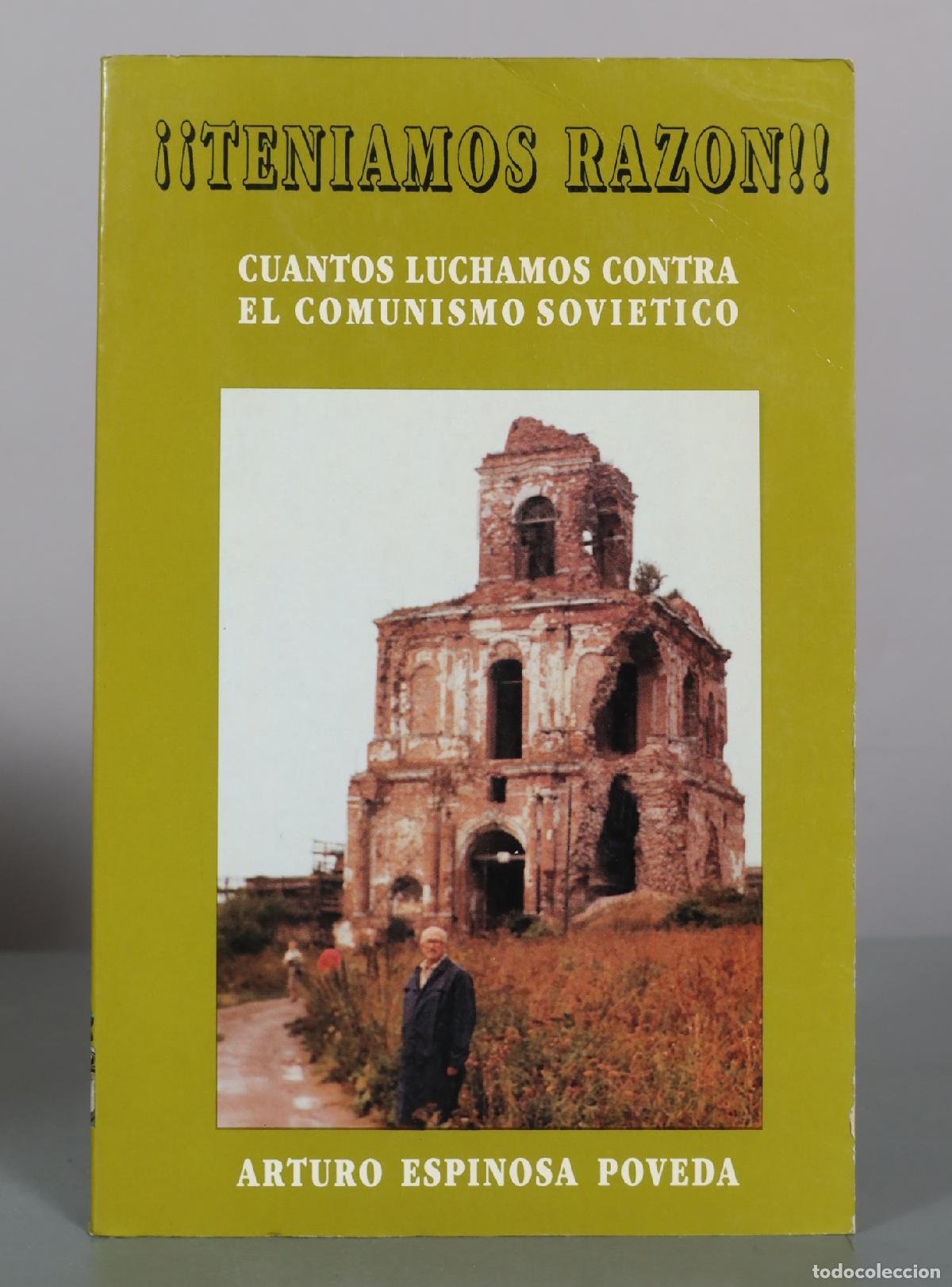 Libros de segunda mano: &iexcl;Ten&iacute;amos raz&oacute;n! Cuantos luchamos contra el comunismo sovi&eacute;tico - Arturo Espinosa Poveda - Fundaci&oacute;n