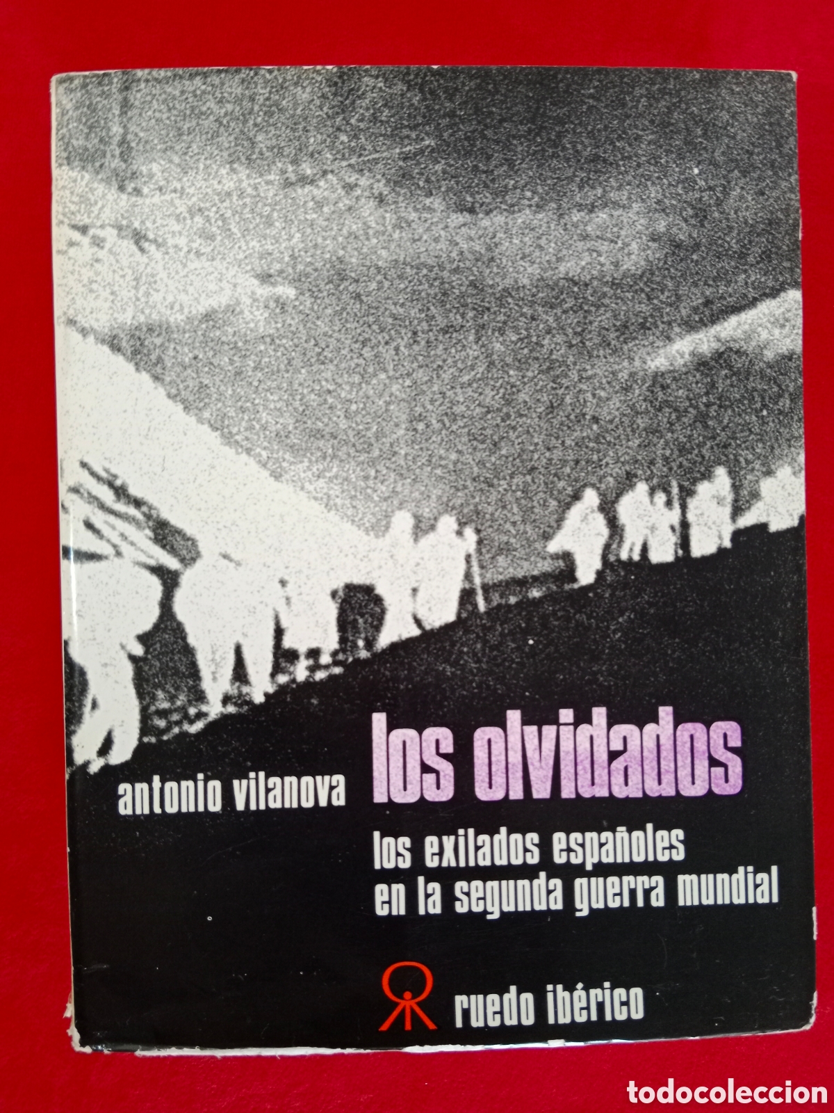 Libros de segunda mano: LOS OLVIDADOS, LOS EXILADOS ESPA&Ntilde;OLES EN LA SEGUNDA GUERRA MUNDIAL, ANTONIO VILANOVA