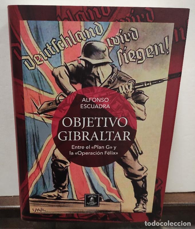 Libros de segunda mano: Objetivo Gibraltar: Del Plan G a la Operaci&oacute;n Felix - Alfonso Escuadra S&aacute;nchez