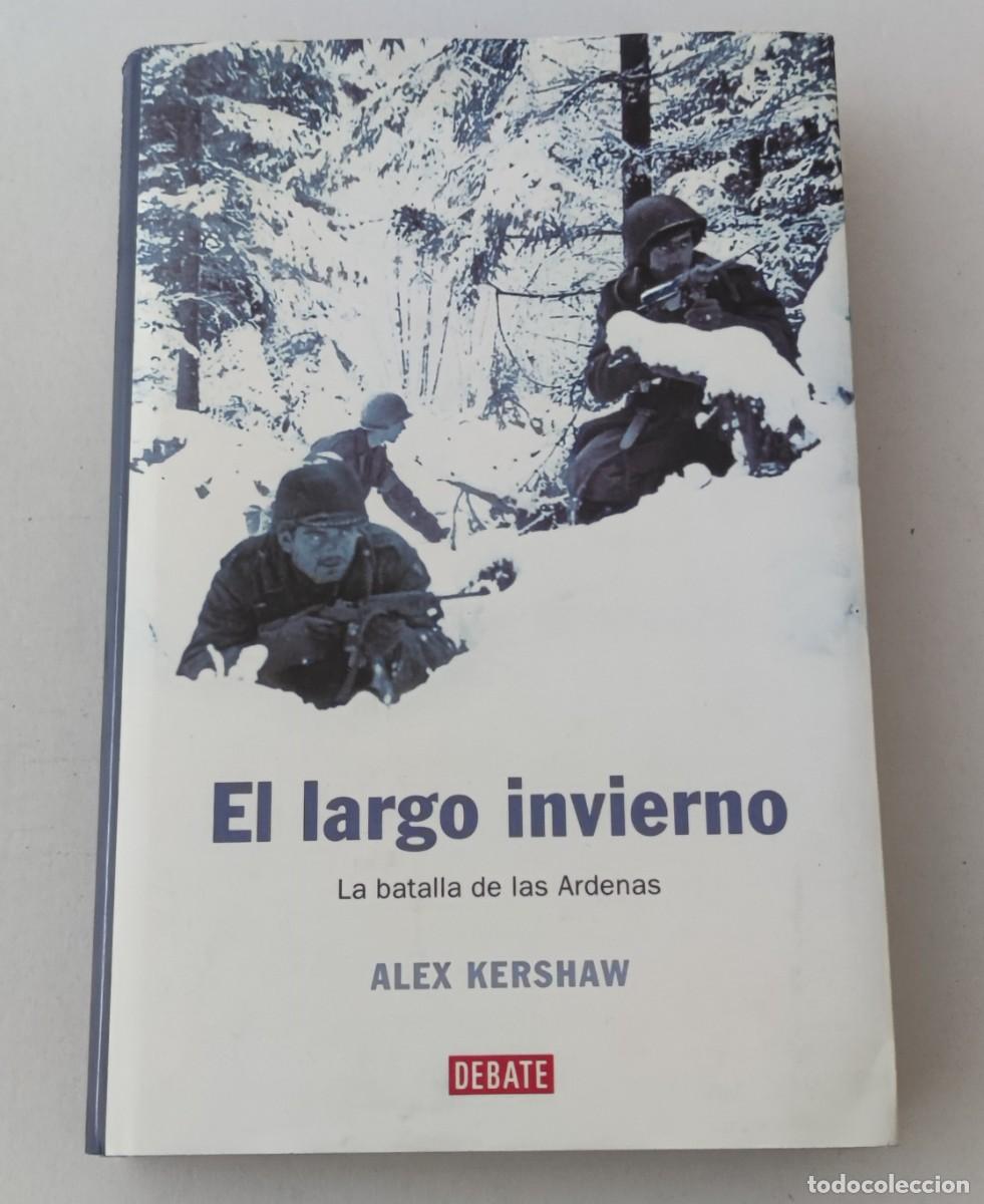 Libros de segunda mano: EL LARGO INVIERNO. LA BATALLA DE LAS ARDENAS - ALEX KERSHAW - EDITORIAL DEBATE (TAPA DURA / II GUERR