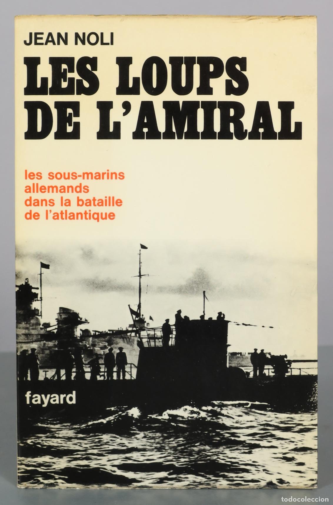 Libros de segunda mano: Les Loups de l'Amiral - Les sous-marins allemands dans la bataille de l'atlantique - Jean Noli -