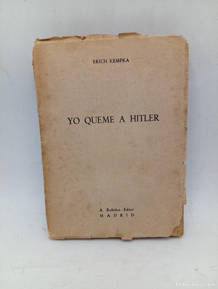 Libros de segunda mano: YO QUEME A HITLER. ERICH KEMPKA. A. RUBI&Ntilde;OS, EDITOR. MADRID, 1954. PAGS : 223.