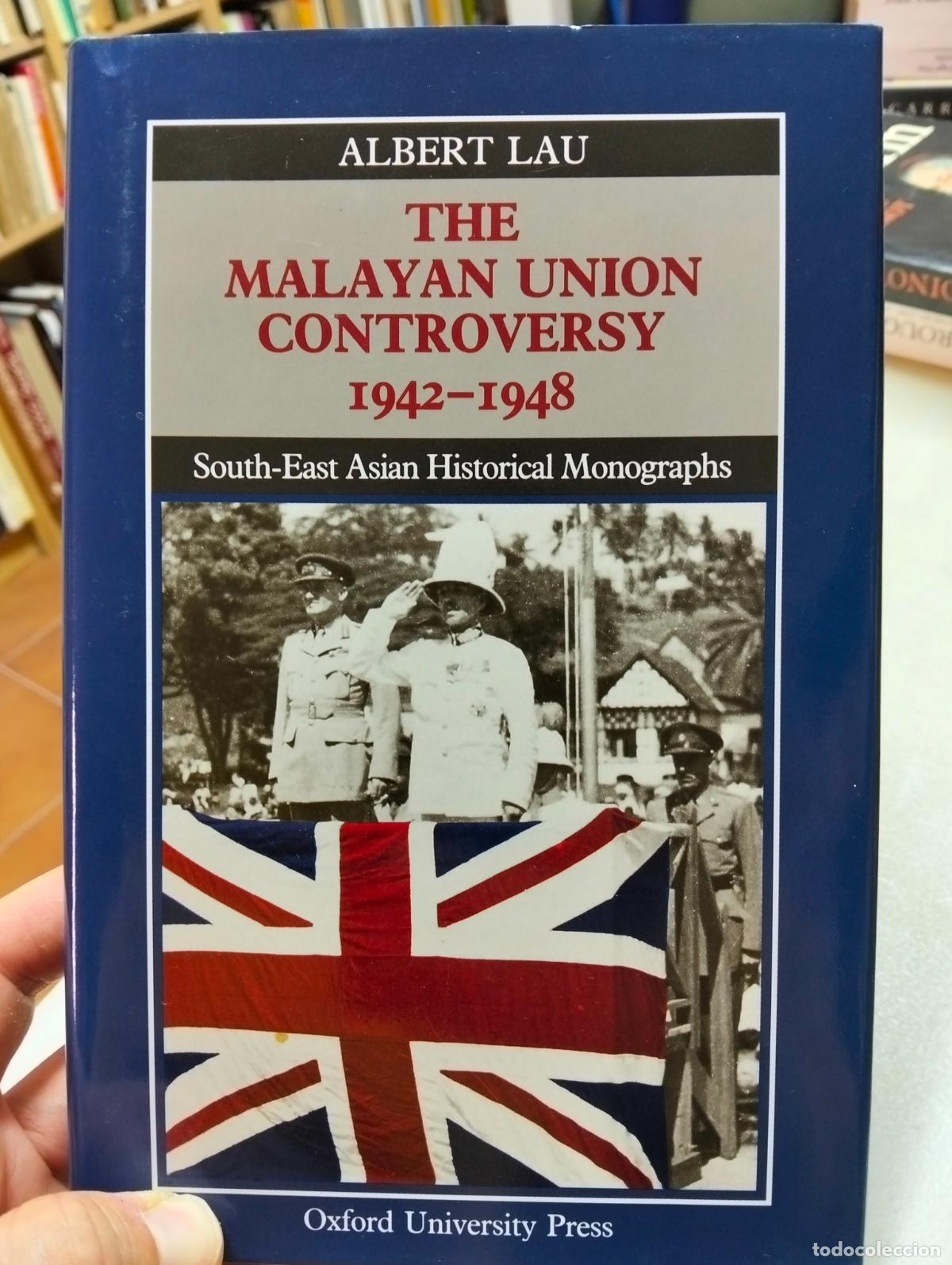 Libros de segunda mano: Historia. The Malayan Union Controversy, 1942-1948, Albert Lau, Oxford, 1990 VISITA MI CATALOGO