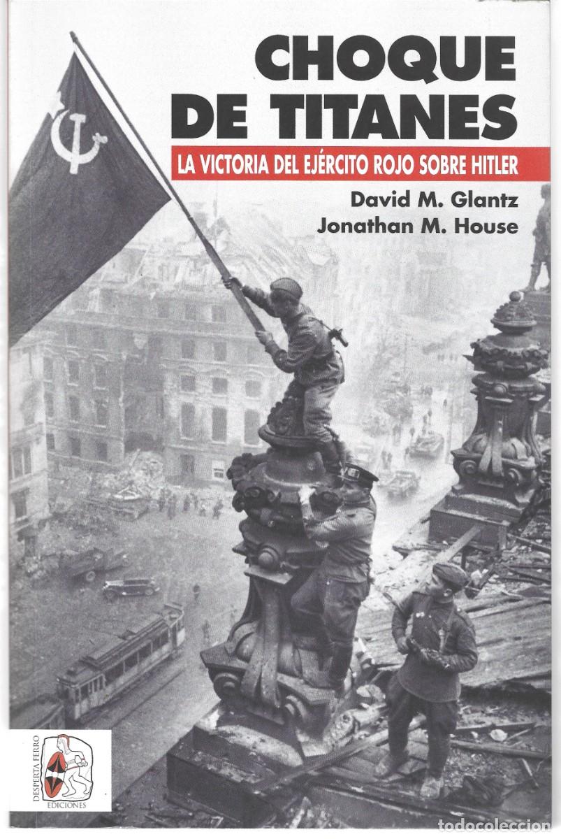 Libros de segunda mano: David M. GLANTZ / Jonathan M. HOUSE : Choque de titanes (La victoria del Ej&eacute;rcito Rojo sobre Hitler