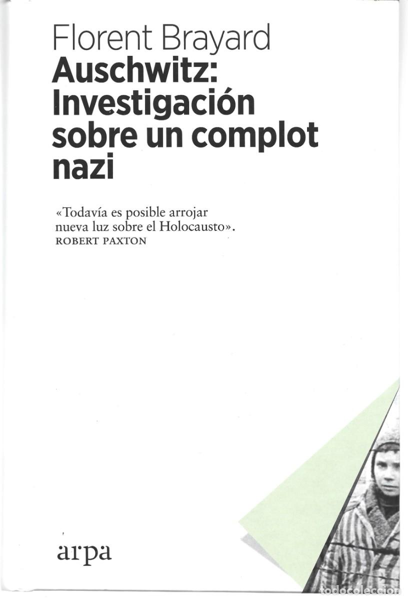 Libros de segunda mano: Florent BRAYARD : Auschwitz: Investigaci&oacute;n sobre un complot nazi. (Arpa & Alfil eds., 2019)
