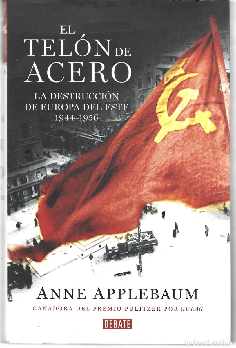 Libros de segunda mano: Anne APPLEBAUM : El tel&oacute;n de acero (La destrucci&oacute;n de Europa del Este, 1944-1956). Ed. Debate, 2014