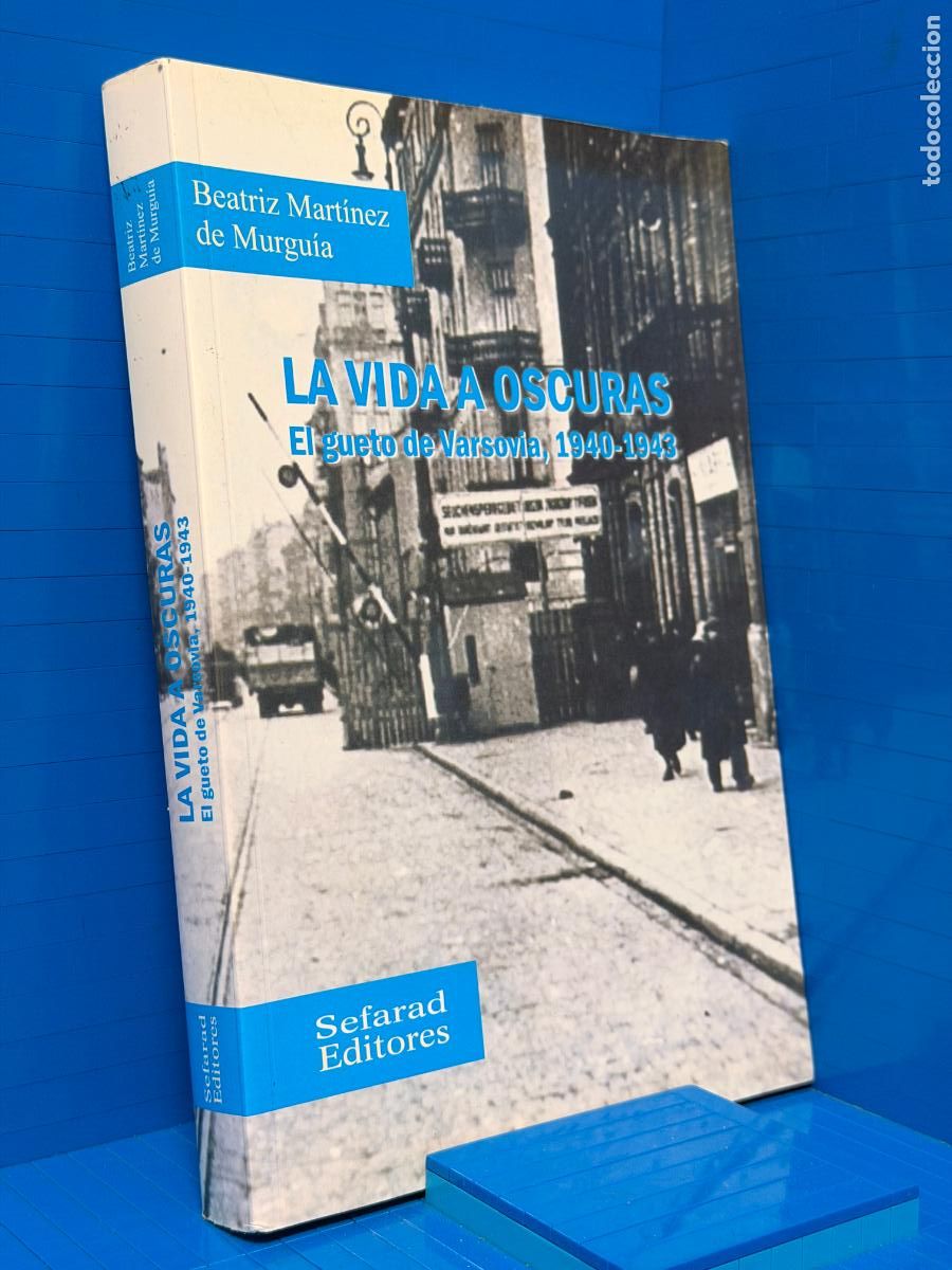 Libros de segunda mano: LA VIDA A OSCURAS: EL GUETO DE VARSOVIA 1940-1943 - BEATRIZ MARTINEZ DE MURGUIA