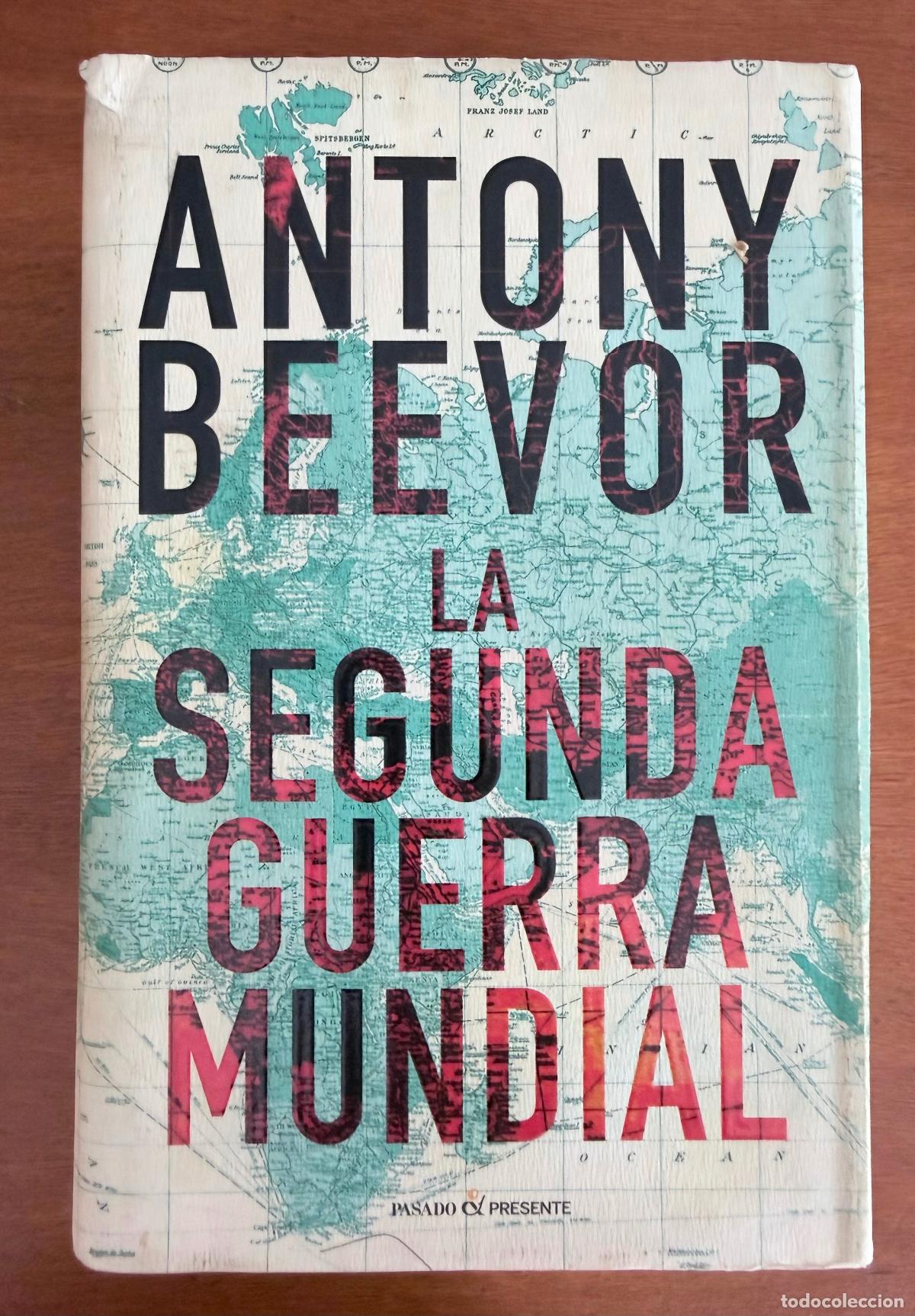 Libros de segunda mano: La Segunda Guerra Mundial. Antony Beevor. 1&ordf; Edici&oacute;n Tapa dura con sobrecubierta. Muchas fotos