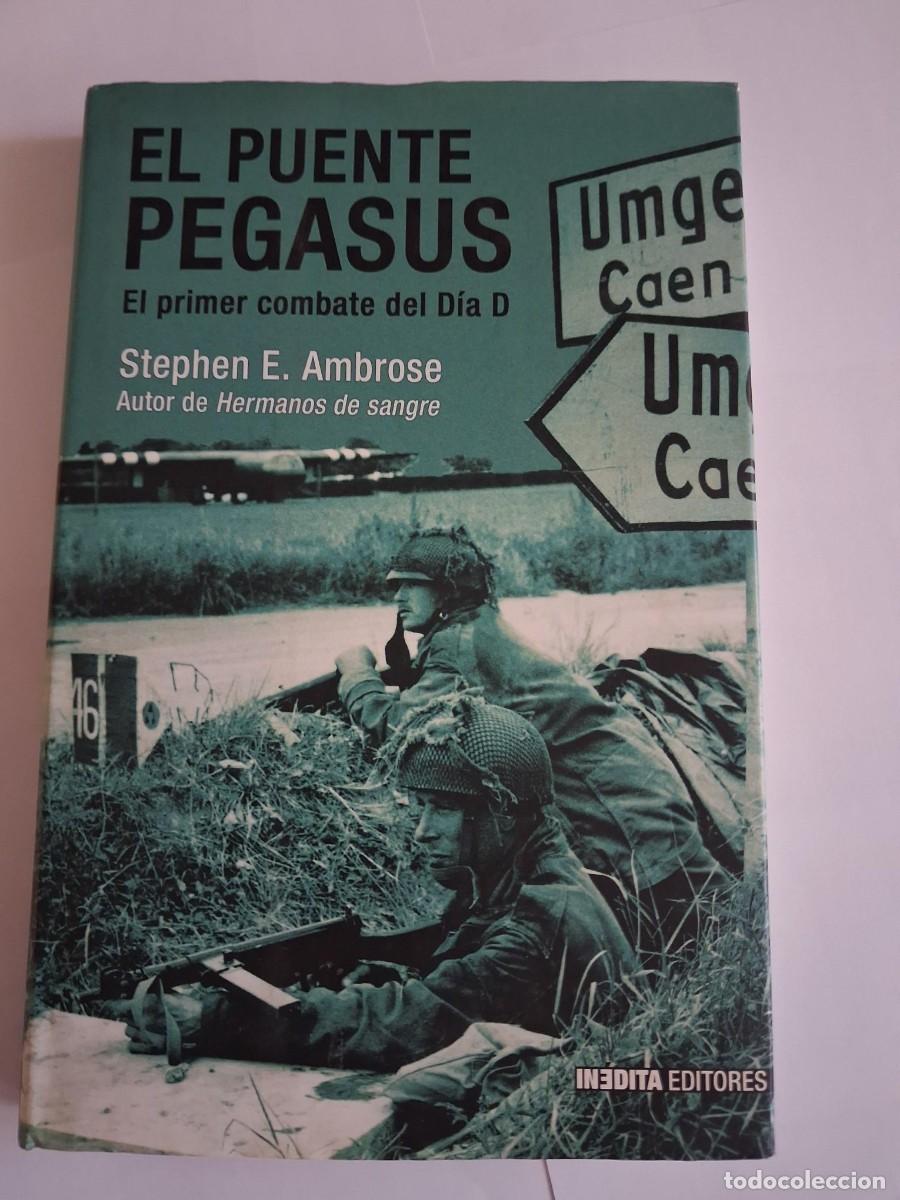 Libros de segunda mano: EL PUENTE PEGASUS - Stephen E. Ambrose EL PRIMER COMBATE DEL DIA D SEGUNDA GUERRA MUNDIAL