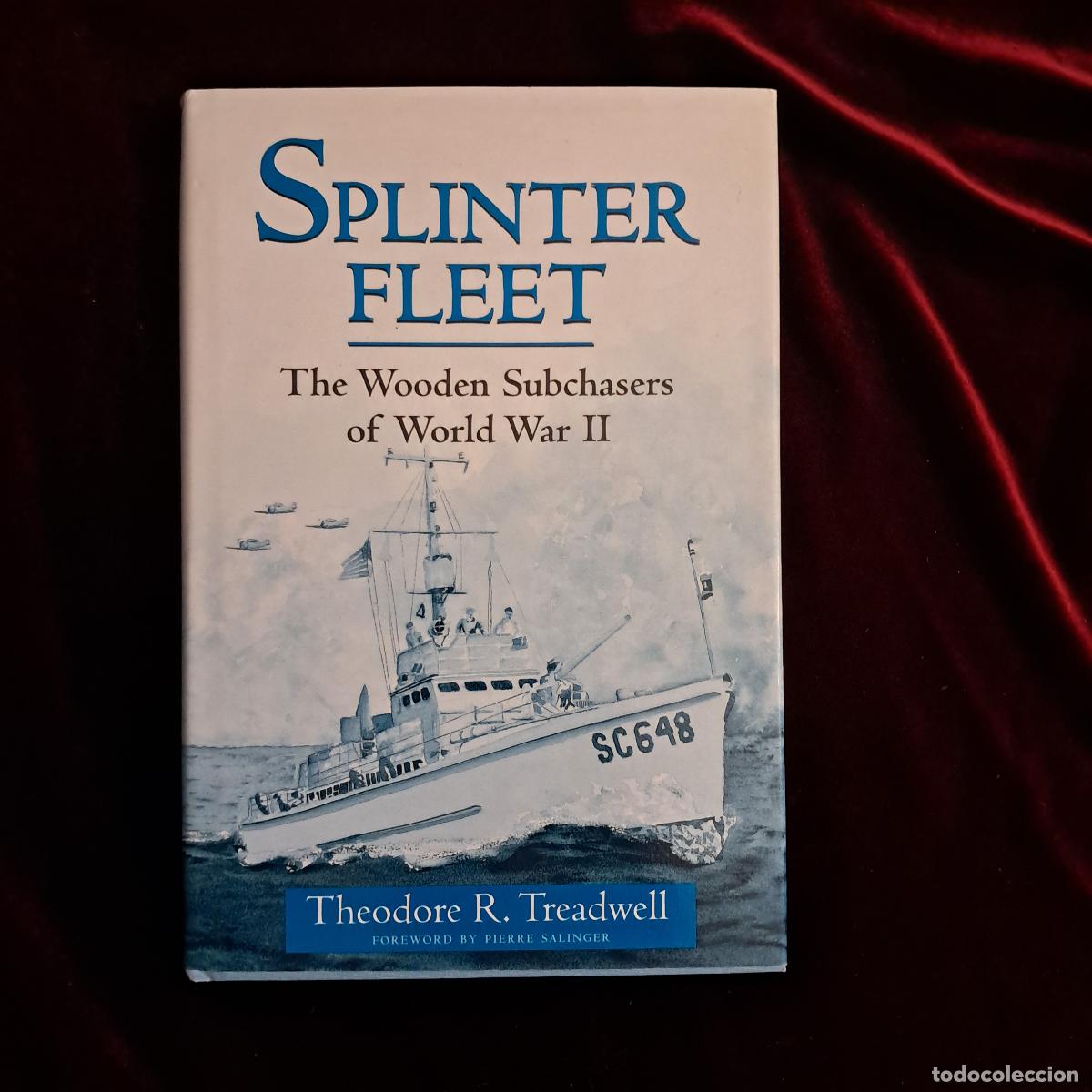 Libros de segunda mano: SPLINTER FLEET. THE WOODEN SUBCHASERS OF WORLD WAR II. Theodore R. Treadwell. Naval Institute Press