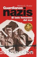 Libros de segunda mano: GUARDIANZAS NAZIS EL LADO FEMENINO DEL MAL - M&Oacute;NICA G &Aacute;LVAREZ