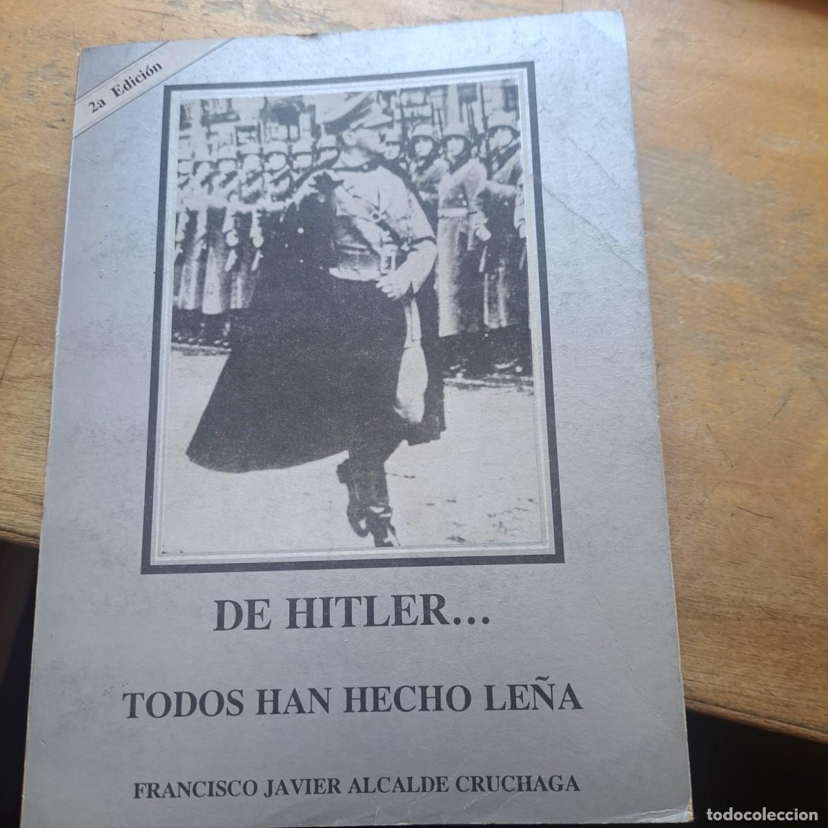 Libros de segunda mano: DE HITLER ... TODOS HAN HECHO LE&Ntilde;A FRANCISCO JAVIER ALCALDE CRUCHAGA 2&ordf; EDICION 1992 - 117 PAGINAS
