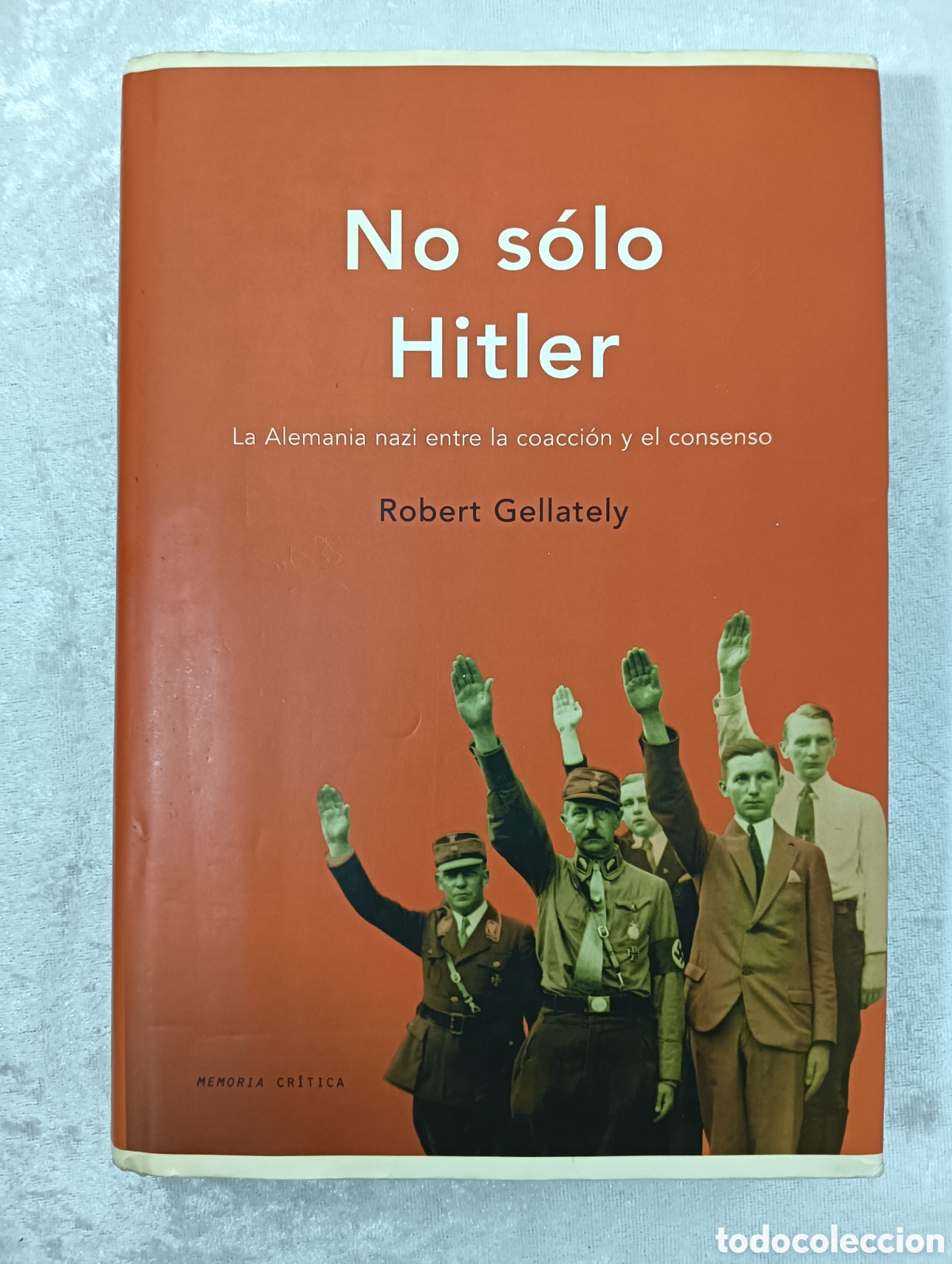 Libros de segunda mano: NO S&Oacute;LO HITLER, ROBERT GELLATELY, LA ALEMANIA NAZI ENTRE LA COACCI&Oacute;N Y EL CONSENSO