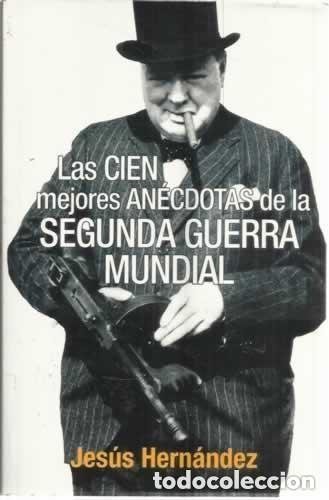 Libros de segunda mano: Las cien mejores an&eacute;cdotas de la Segunda Guerra Mundial. Jes&uacute;s Hern&aacute;ndez