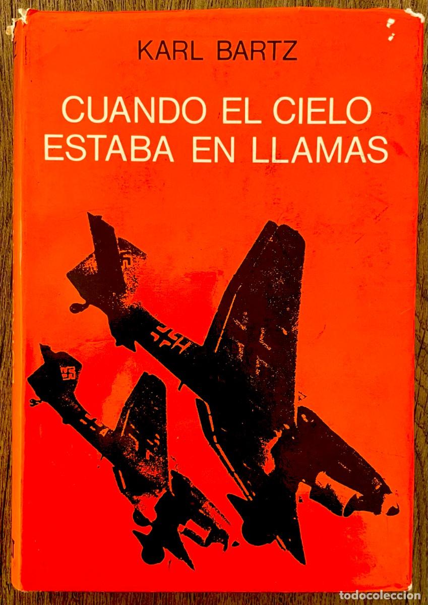 Libros de segunda mano: CUANDO EL CIELO ESTABA EN LLAMAS. Karl Bartz. 1&ordf; EDICI&Oacute;N LUIS DE CARALT. 1963. CRETA. M 262. V2/V1