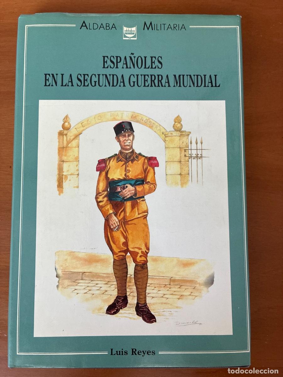 Libros de segunda mano: ESPA&Ntilde;OLES EN LA SEGUNDA GUERRA MUNDIAL. LUIS REYES. Aldaba Militaria.