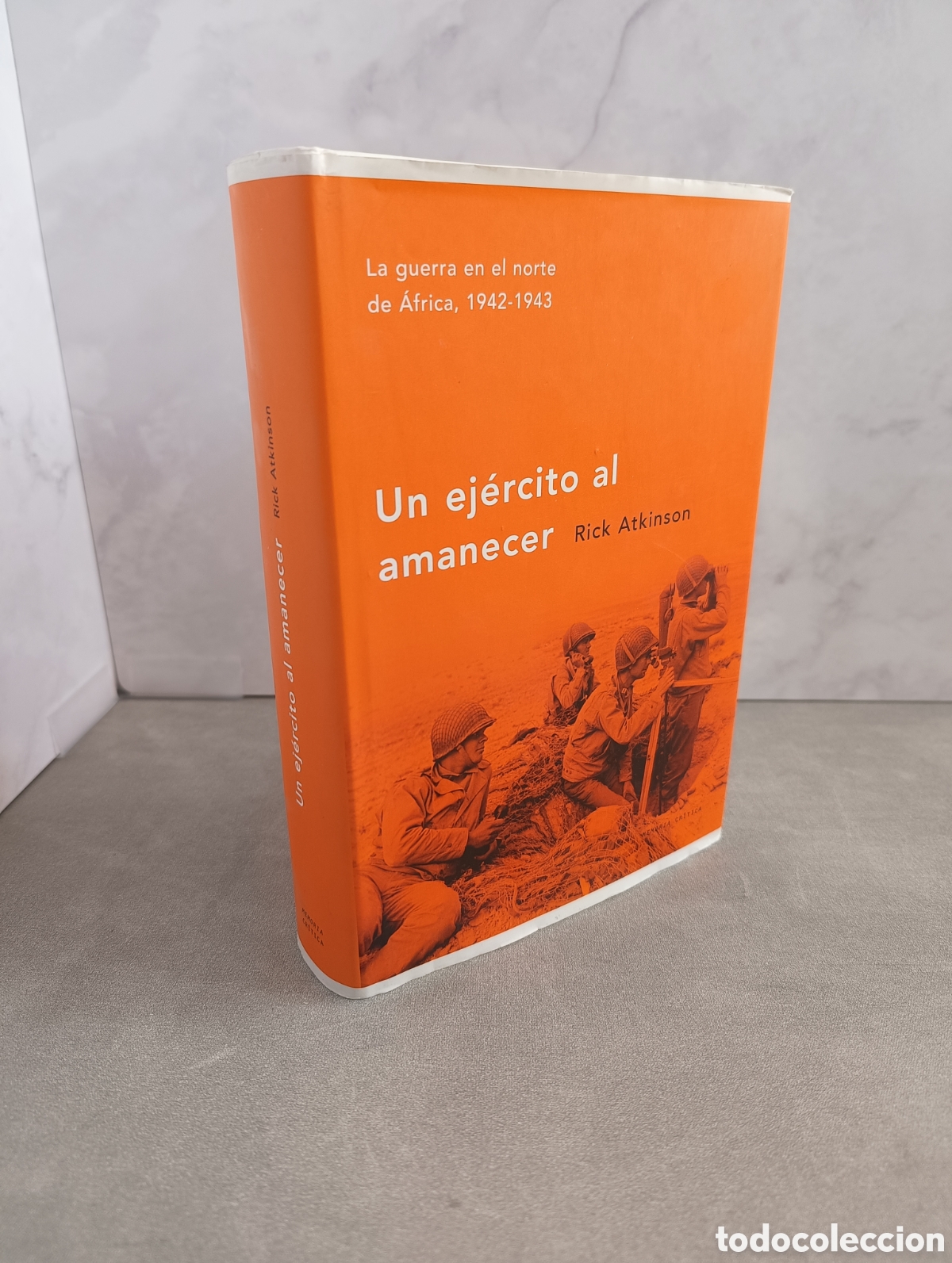 Second hand books: UN EJ&Eacute;RCITO AL AMANECER. RICK ATKINSON. La guerra en el norte de &Aacute;frica 1942-1943