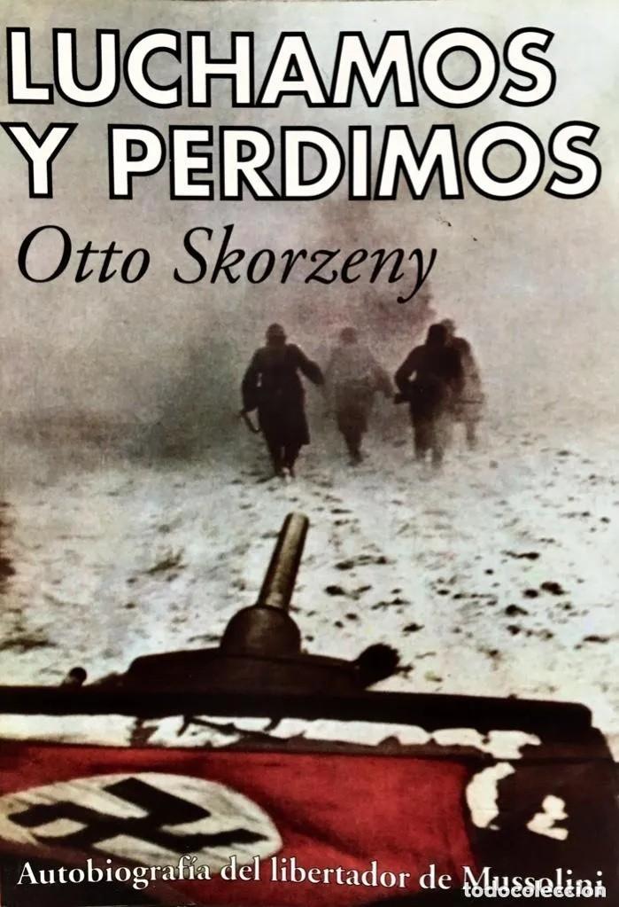 Libros de segunda mano: LUCHAMOS Y PERDIMOS OTTO SKORZENY ACERVO 2003 - 328 PAG. 21 CM BUEN ESTADO
