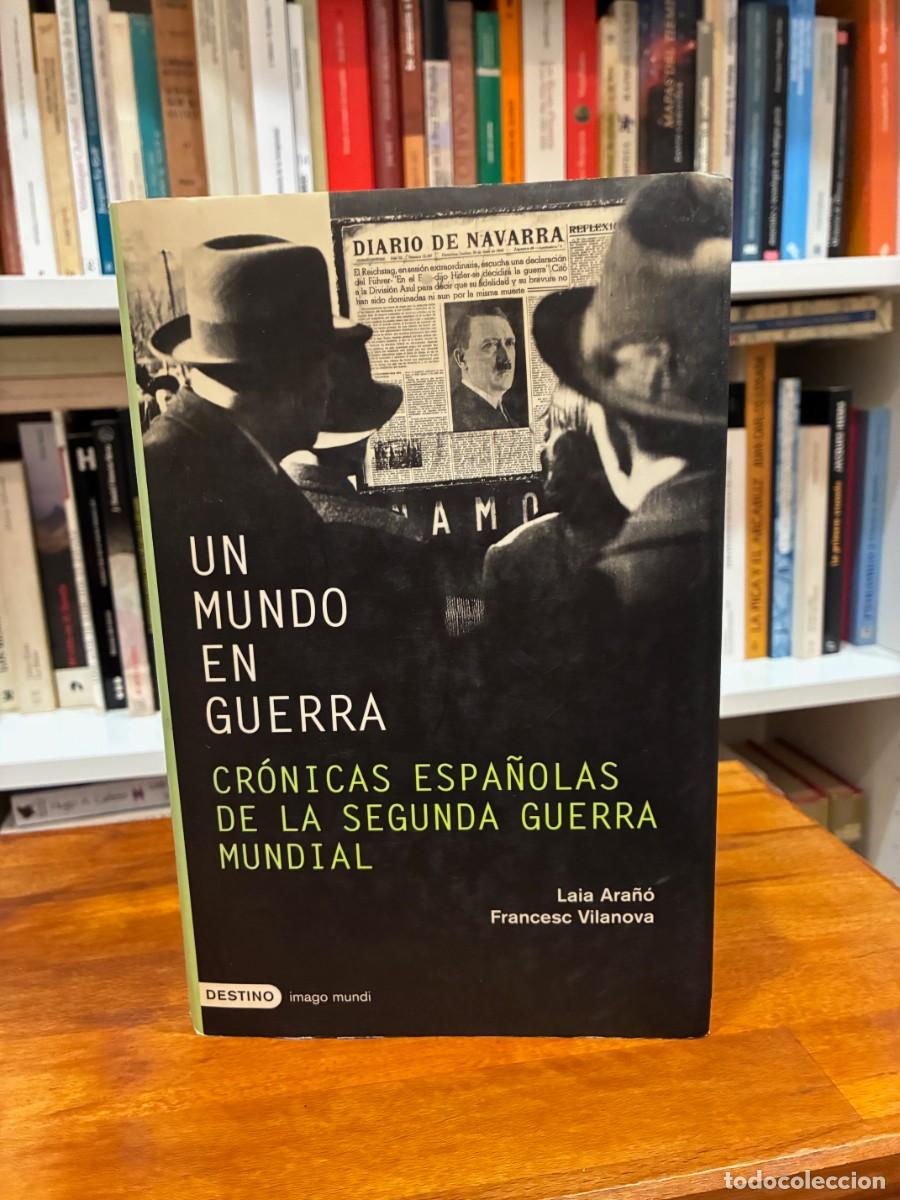 Second hand books: Un mundo en guerra. Cr&oacute;nicas espa&ntilde;olas de la Segunda Guerra Mundial. Laia Ara&ntilde;&oacute;. Destino