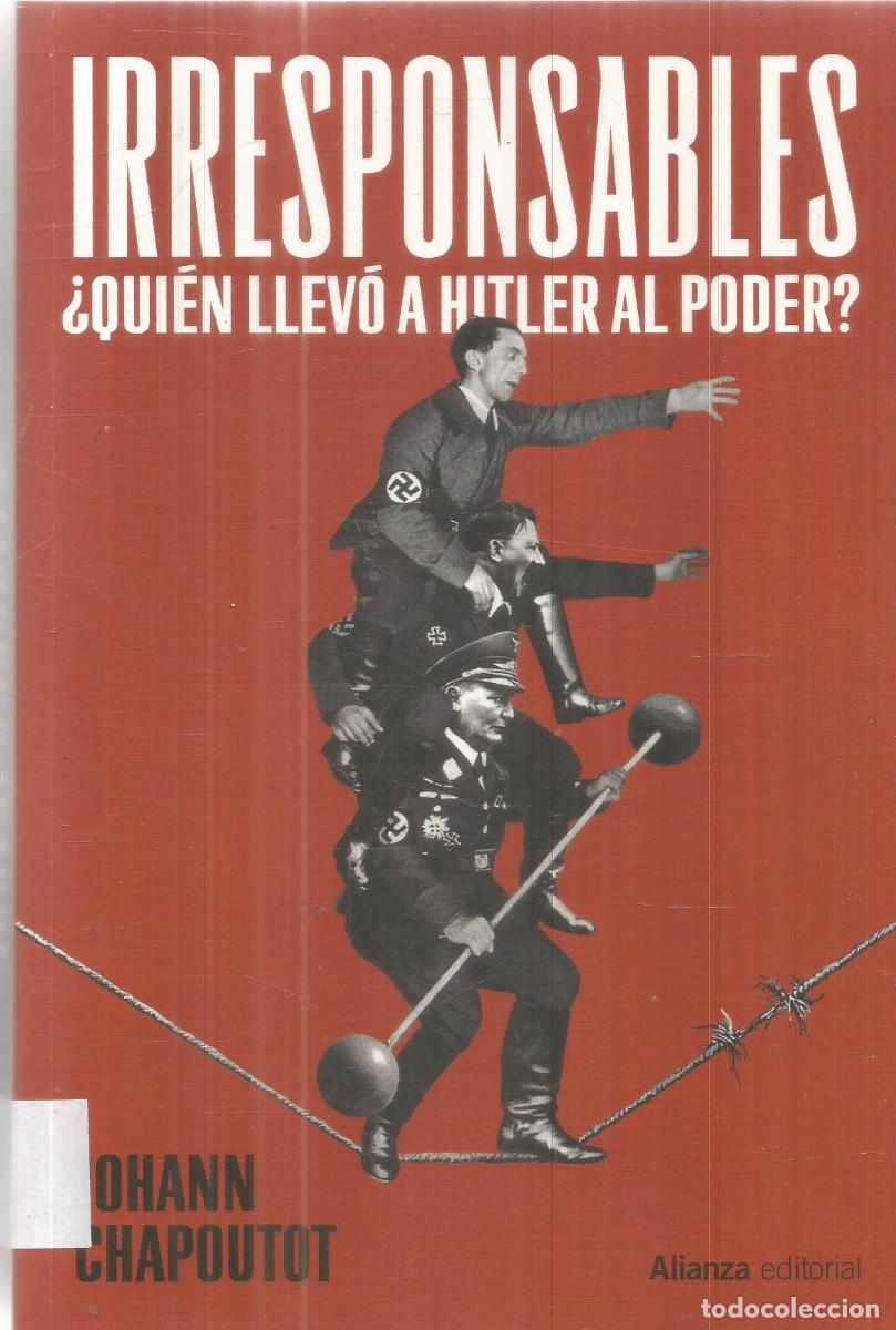 Libros de segunda mano: JOHANN CHAPOUTOT. IRRESPONSABLES. &iquest;QUIEN LLEVO A HITLER AL PODER? ALIANZA