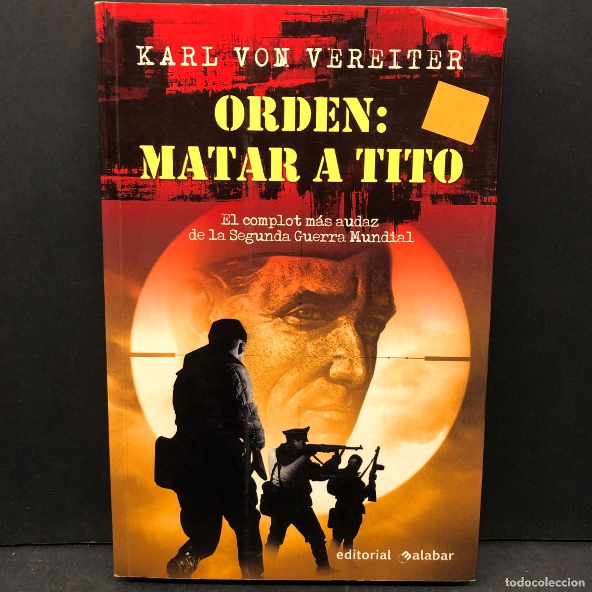 Libros de segunda mano: ORDEN: MATAR A TITO - KARL VON VEREITER - SEGUNDA GUERRA MUNDIAL - BALABAR / 513