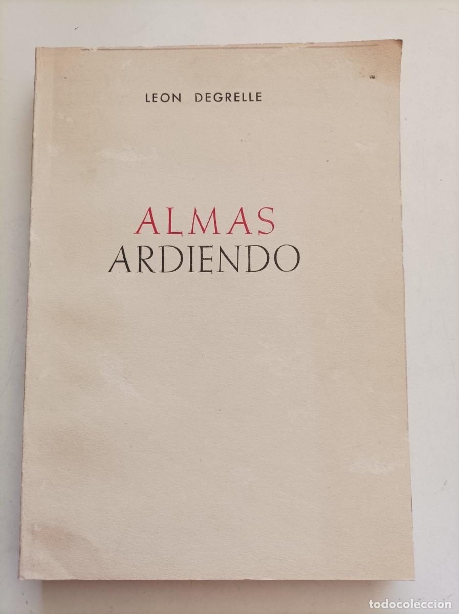 Libros de segunda mano: ALMAS ARDIENDO. NOTAS DE PAZ, DE GUERRA Y DE EXILIO. Le&oacute;n Degrelle. CON DEDICATORIA Edicion numerada