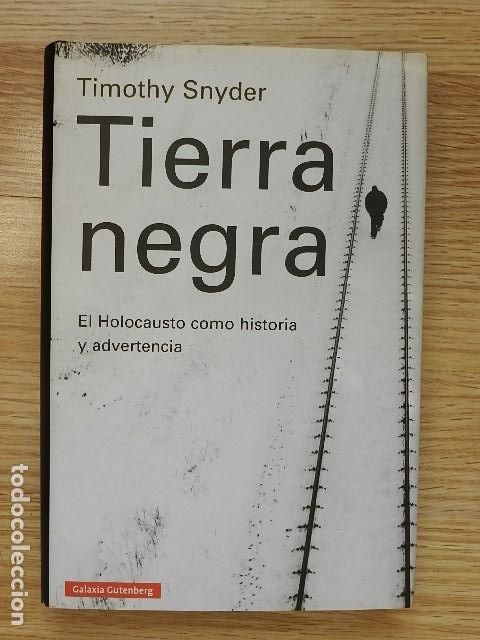 Livres d'occasion: Tierra negra El Holocausto como historia y advertencia Timothy Snyder Galaxia G&uuml;tenberga&ntilde;o 2015