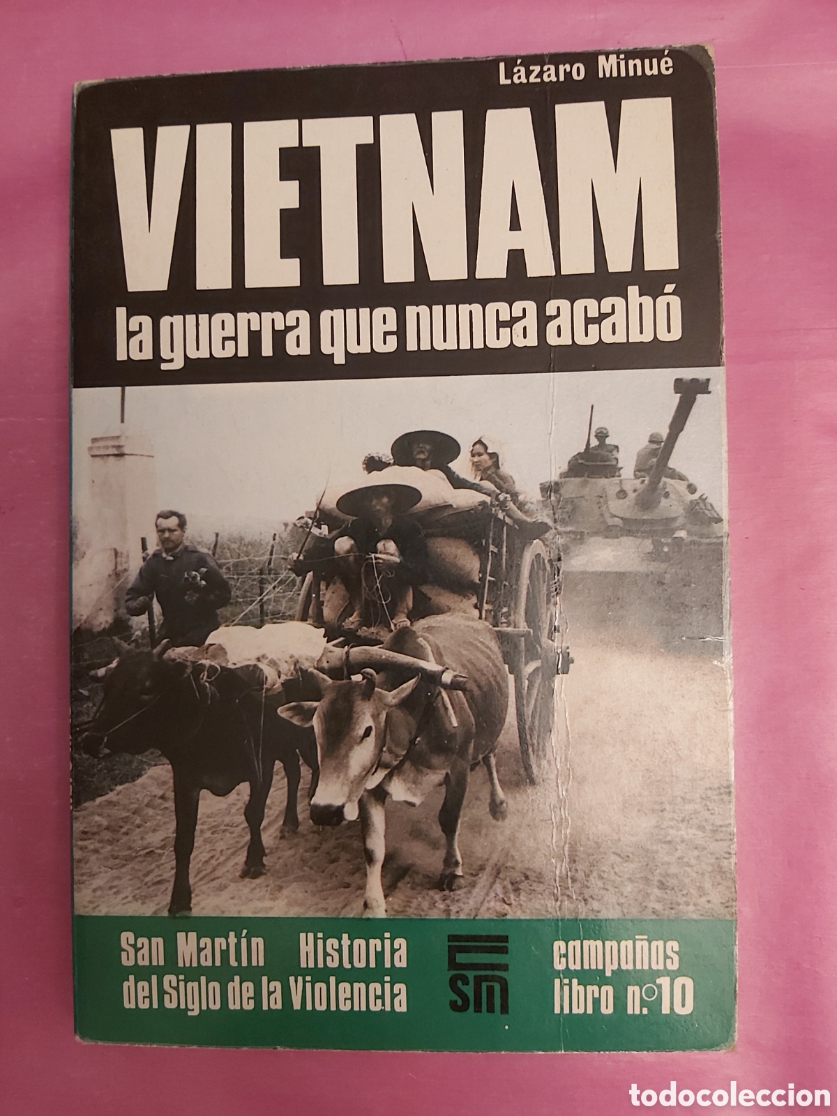 Libros de segunda mano: VIETNAM LA GUERRA QUE NUNCA ACAB&Oacute; L&Aacute;ZARO MINUE SAN MARTIN HISTORIA DEL SIGLO DE LA VIOLENCIA 1985