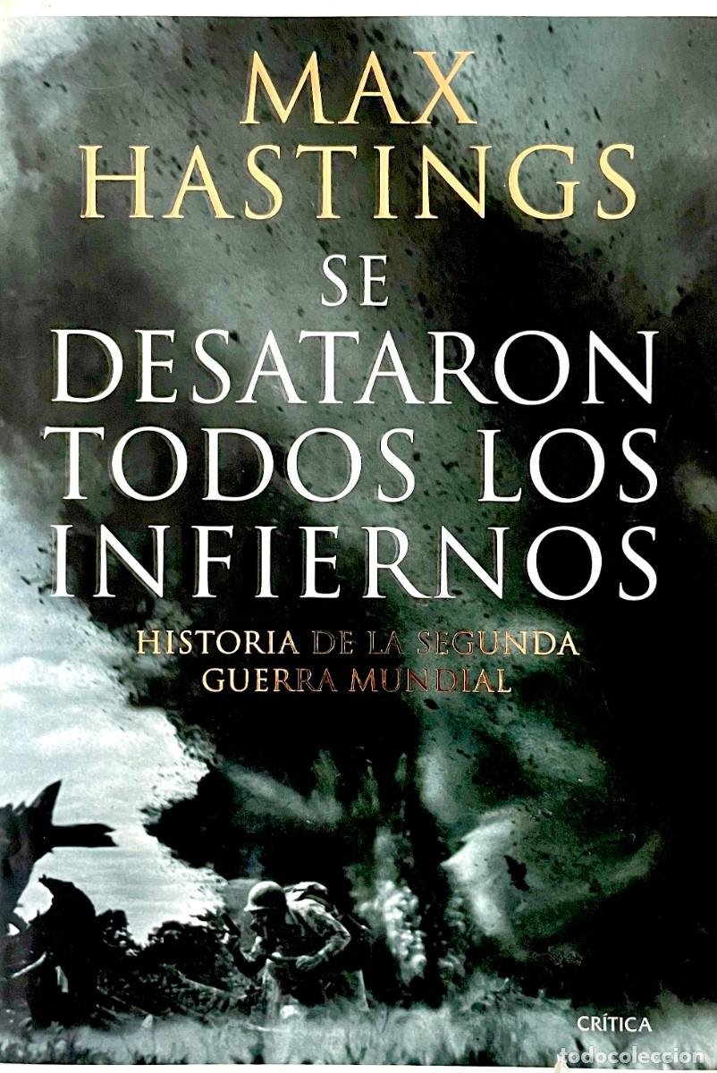 Libros de segunda mano: SE DESATARON TODOS LOS INFIERNOS. Max Hastings. 1&ordf; EDICION. TAPA DURA CON SOBRECUBIERTAS.