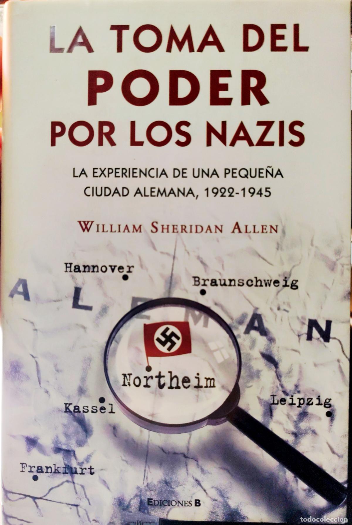 Libros de segunda mano: LA TOMA DEL PODER DE LOS NAZIS. LA EXPERIENCIA DE UNA PEQUE&Ntilde;A CIUDAD ALEMANA. WILLIAM SHERIDAN ALLE