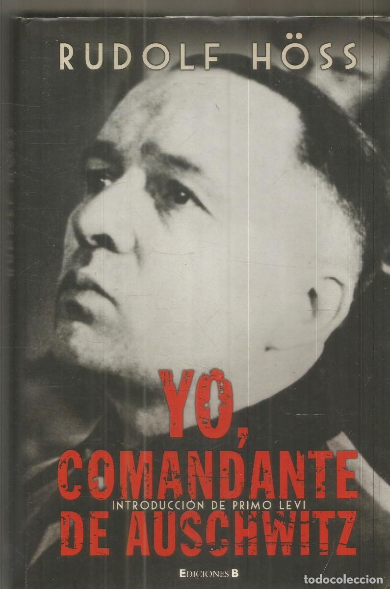 Libros de segunda mano: RUDOLF HOSS. YO, COMANDANTE DE AUSCHWITZ. EDICIONES B. PRIMERA EDICION