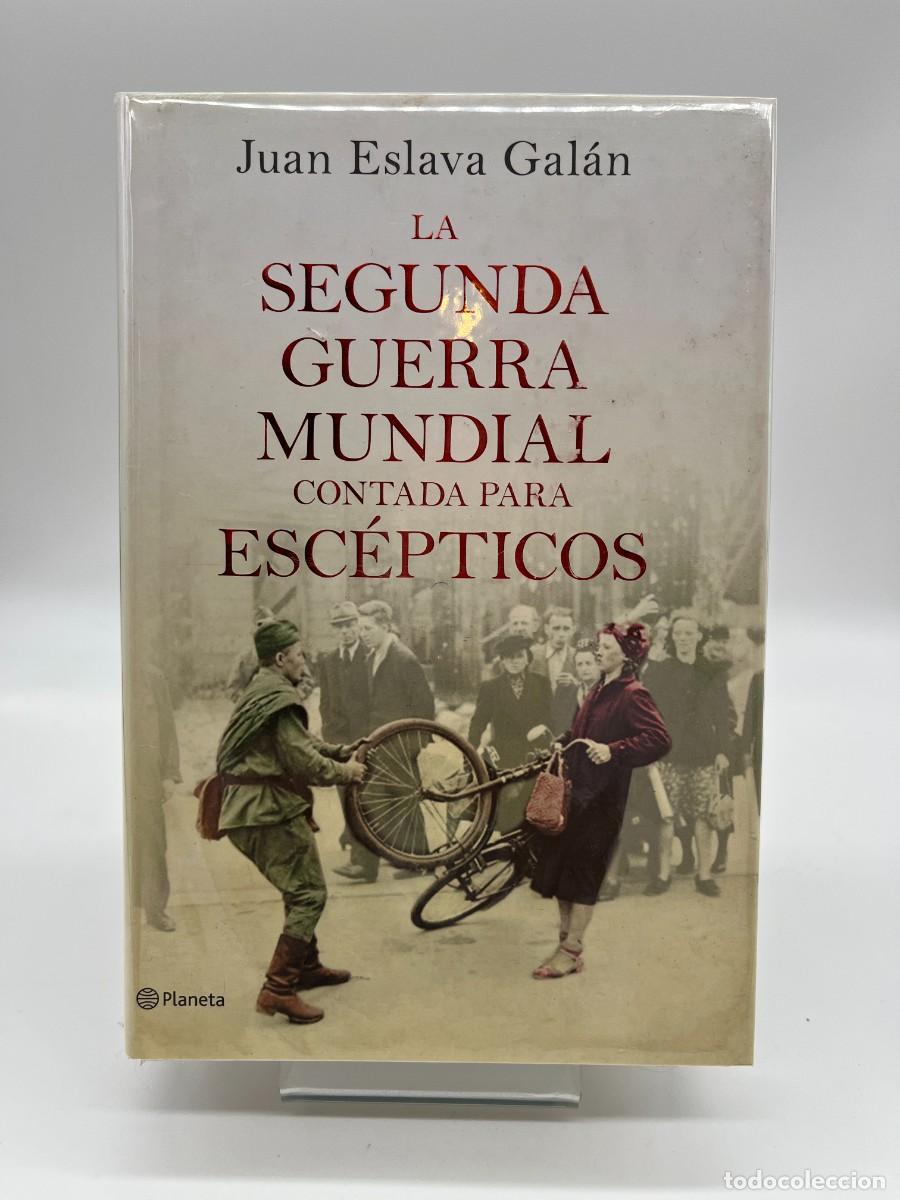 Libros de segunda mano: LA SEGUNDA GUERRA MUNDIAL CONTADA PARA ESCEPTICOS de Juan Eslava Gal&aacute;n (Ed. Planeta)