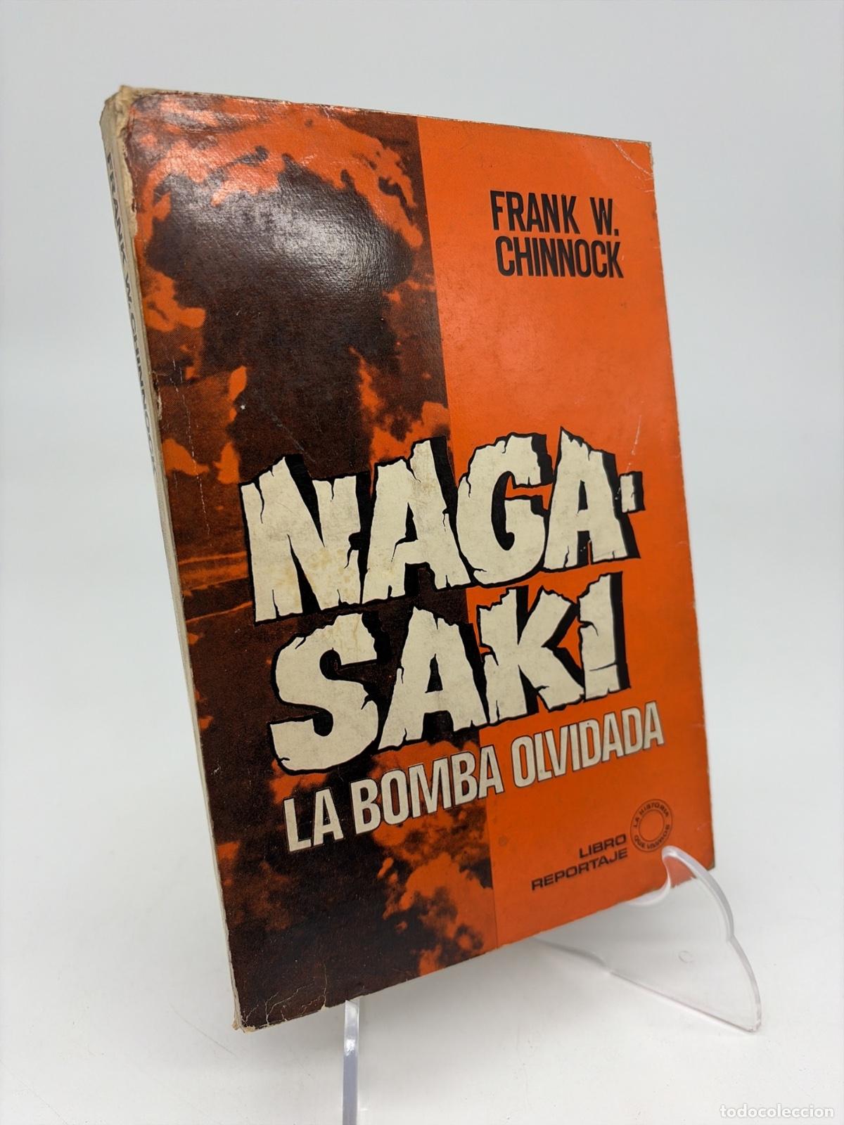 Libros de segunda mano: Nagasaki Naga-Saki La bomba olvidada | Frank W. Chinnock | Bruguera | 1970