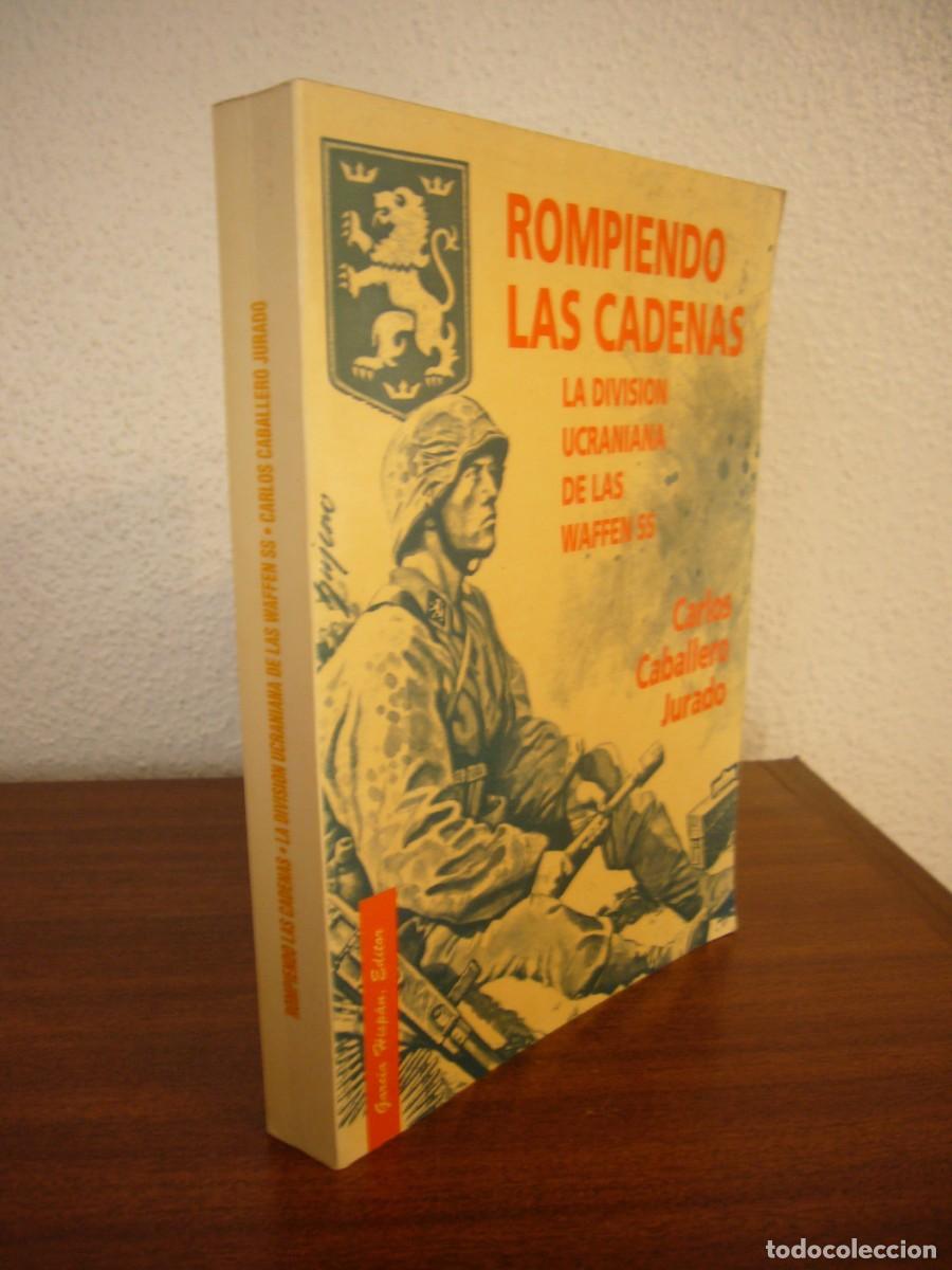Libros de segunda mano: ROMPIENDO LAS CADENAS. LA DIVISI&Oacute;N UCRANIANA DE LAS WAFFEN SS (1992) CARLOS CABALLERO JURADO