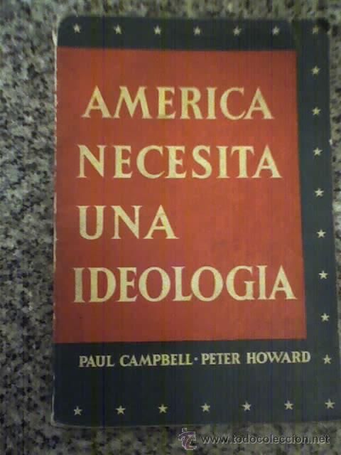 Libros de segunda mano: AMERICA NECESITA UNA IDEOLOGIA, por Paul Campbell y Peter Howard - Ed. Kraft - 1958 - RARO - Foto 1 - 22291231