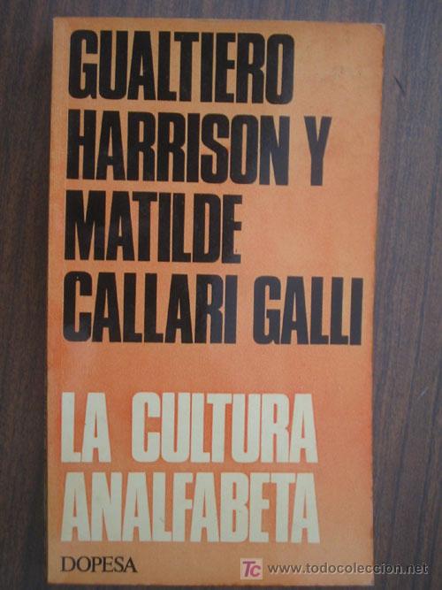 Libros de segunda mano: LA CULTURA ANALFABETA.  HARRISON, Gualtiero y CALLARI GALLI, Matilde. 1972.