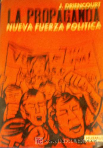 Libros de segunda mano: LA PROPAGANDA, NUEVA FUERZA POLITICA. DRIENCOURT J. 1964. Editorial Huemul