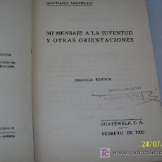 Libros de segunda mano: MI MENSAJE A LA JUVENTUDY OTRAS ORIENTACIONES-SANTIAGO ARGÜELLO-1935-GUATEMALA, C.A.-