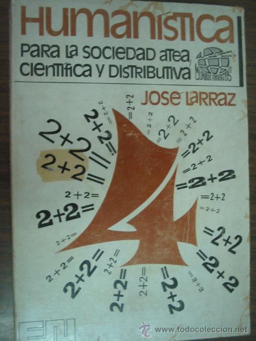 Libros de segunda mano: HUMAN&Iacute;STICA PARA LA SOCIEDAD ATEA CIENT&Iacute;FICA Y DISTRIBUTIVA. LARRAZ, Jos&eacute;. 1972 - Foto 1
