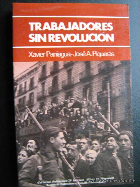 Libros de segunda mano: TRABAJADORES SIN REVOLUCI&Oacute;N. PANIAGUA, Xavier y PIQUERAS, Jos&eacute; A. 1986. 1&ordf; edici&oacute;n