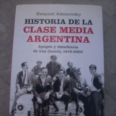 Libros de segunda mano: HISTORIA DE LA CLASE MEDIA ARGENTINA, POR EZEQUIEL ADAMOVSKY - PLANETA - ARGENTINA - 2009. Lote 26802122