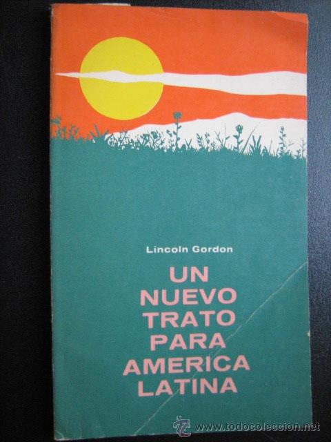 Second hand books: UN NUEVO TRATO PARA AM&Eacute;RICA LATINA. GORDON, Lincoln. 1964