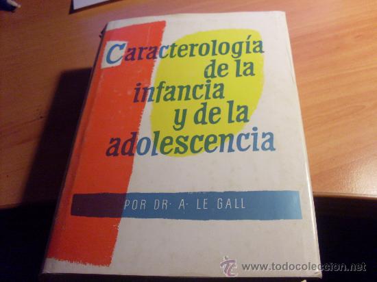 Second hand books: CARACTEREOLOGIA DE LA INFANCIA Y DE LA ADOLESCENCIA ( DR. A LE GALL ) TAPA DURA 1972   (LE3)
