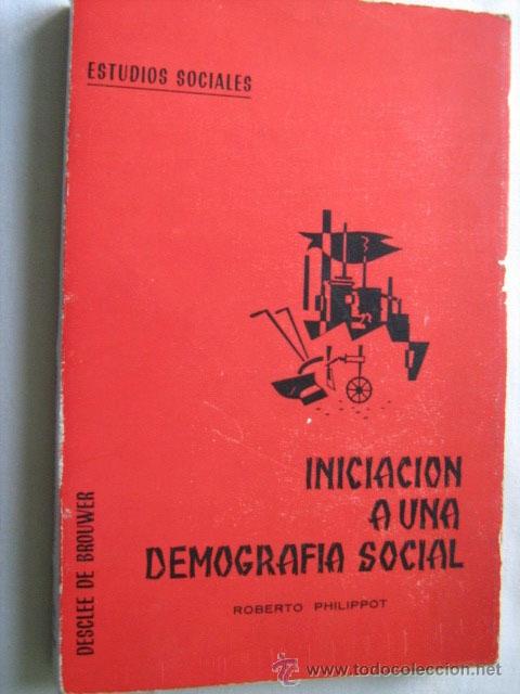 Second hand books: INICIACI&Oacute;N A UNA DEMOGRAF&Iacute;A SOCIAL.  PHILIPPOT, Roberto. 1964