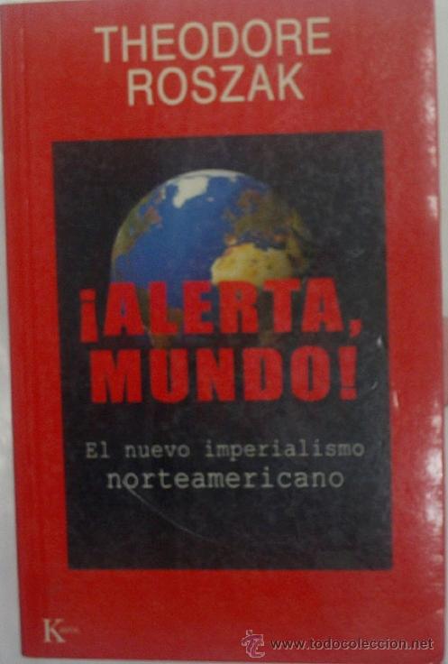 Second hand books: ALERTA MUNDO. EL NUEVO IMPERIALISMO NORTEAMERICANO. ROSZAK THEODORE. 2004